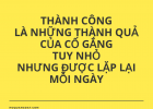 THÀNH CÔNGLÀ NHỮNG THÀNH QUẢCỦA CỐ GẮNG TUY NHỎ NHƯNG ĐƯỢC LẶP LẠI MỖI NGÀY